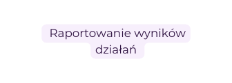 Raportowanie wyników działań